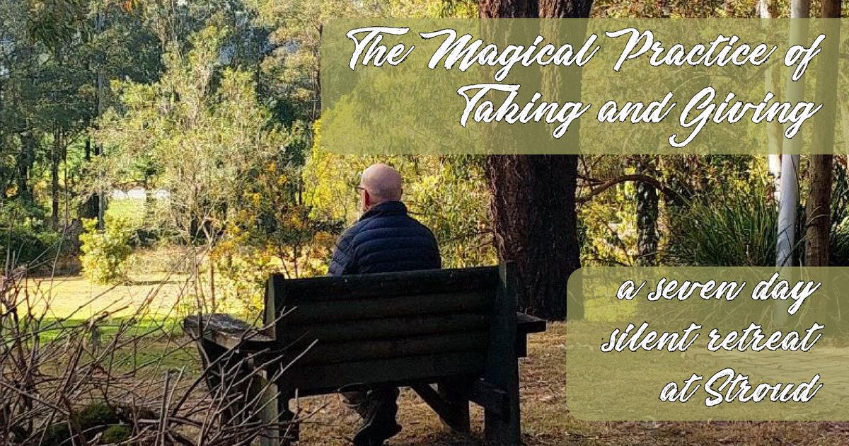 The Magical Practice of Taking and Giving \u2013 7-day Silent Retreat