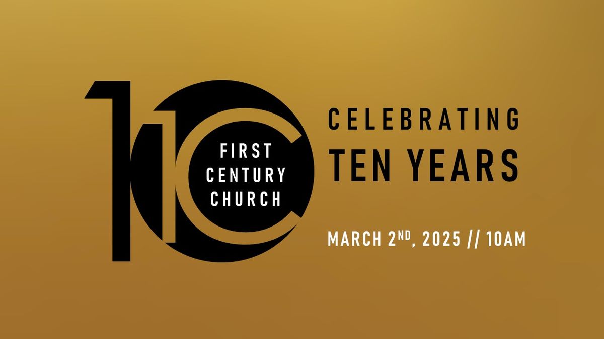 1C10: First Century Church's Ten Year Anniversary