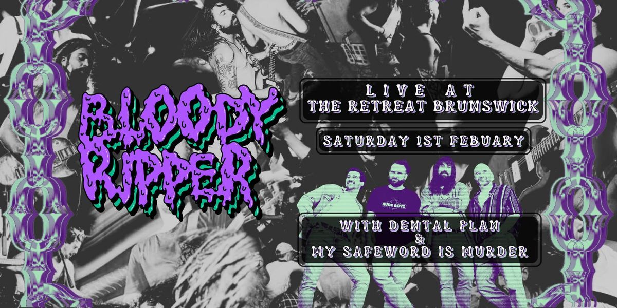 Bloody Ripper @ The Retreat Brunswick w\/ Dental Plan & MSWIM