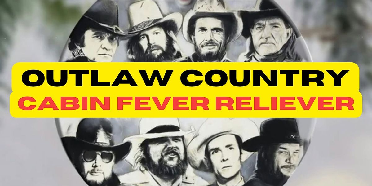 Outlaw Country Cabin Fever Reliever