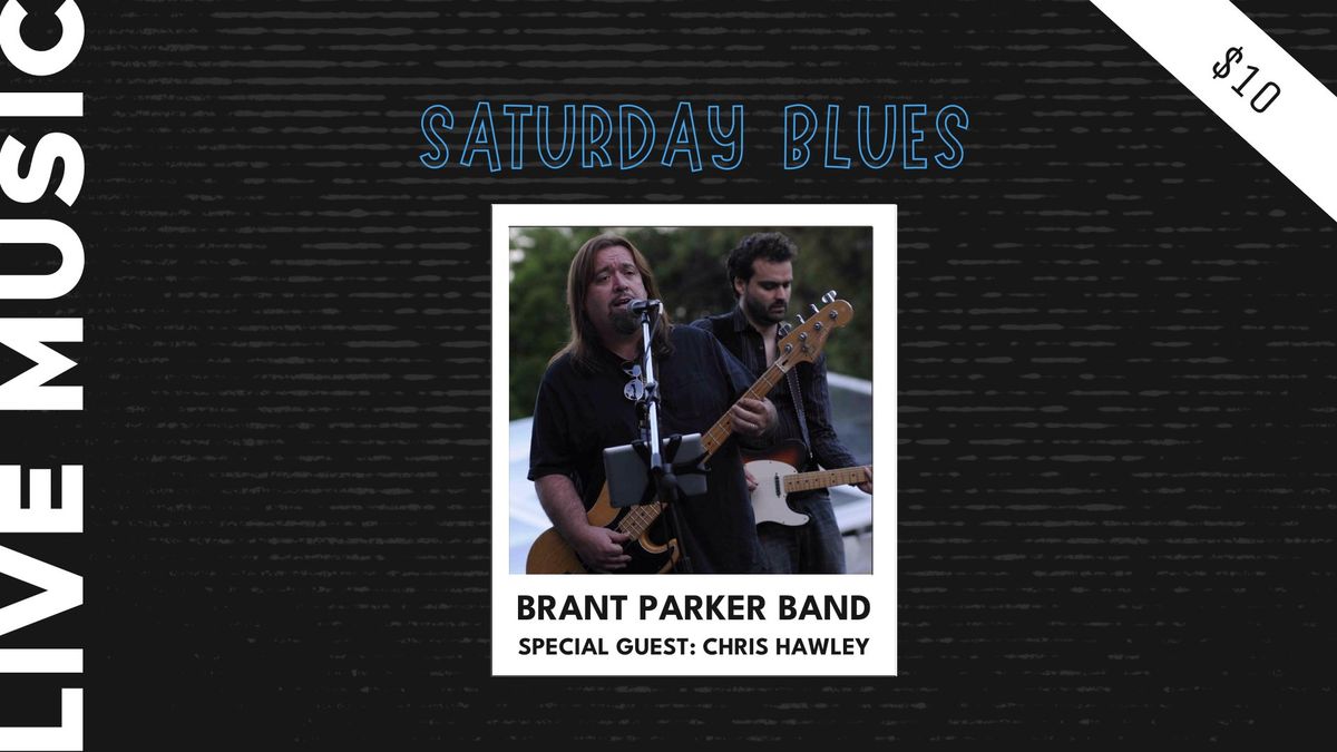 Saturday Blues Series with the Brant Parker Band and Special Guest Chris Hawley