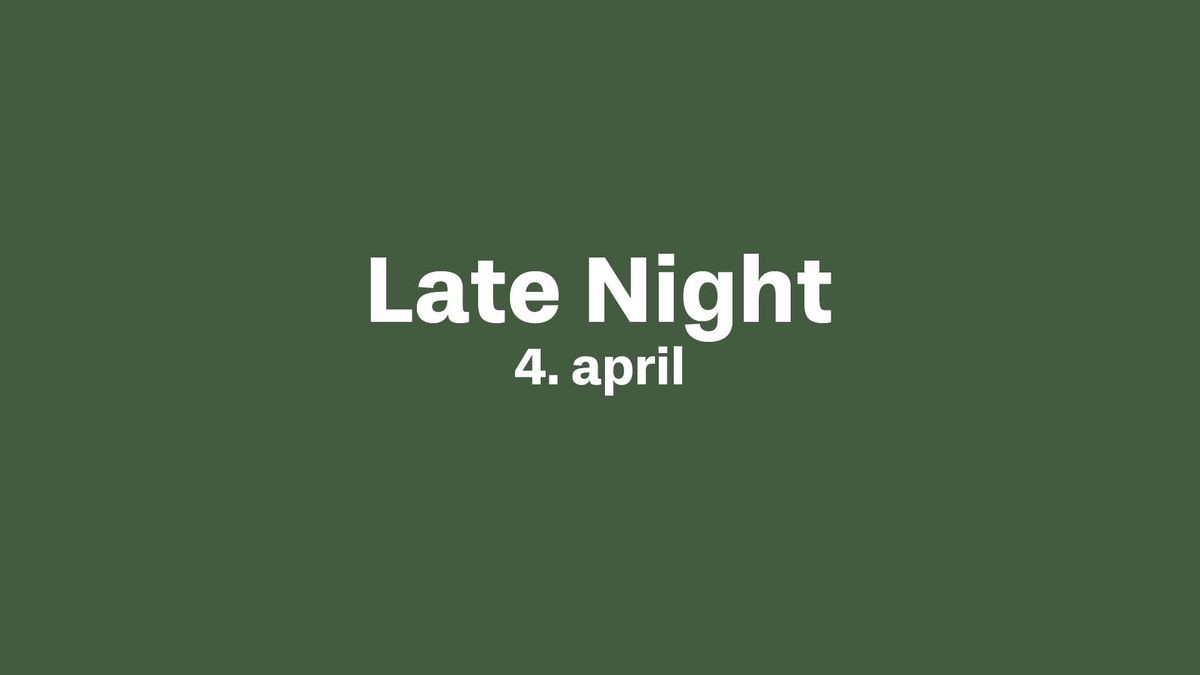 Late Night - \u00e5bent til kl. 22