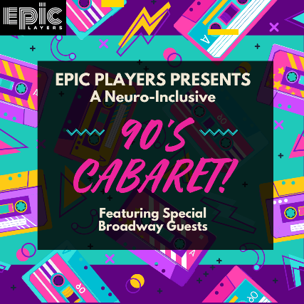 EPIC Players Presents: A Neuro-inclusive Cabaret || Featuring special Broadway guests!