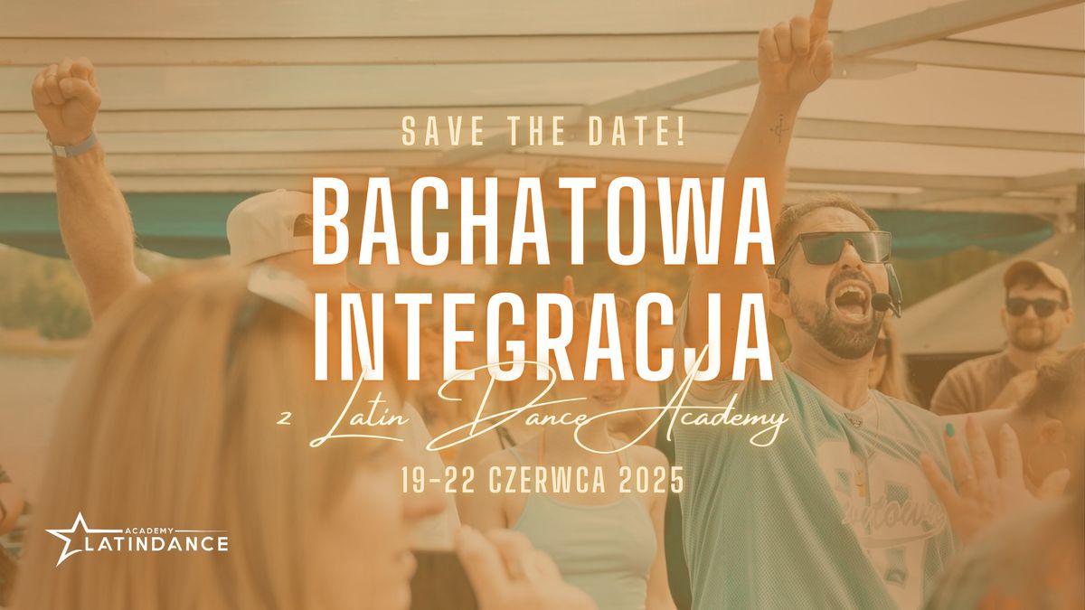 Bachatowa Integracja Latin Dance Academy | 19-22 czerwca 2025 - SAVE THE DATE!