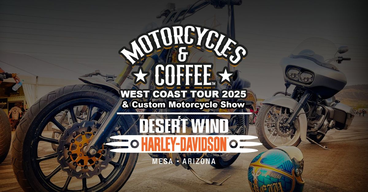 Motorcycles & Coffee West Coast Tour & Custom Motorcycle Show - Desert Wind Harley Davidson Mesa, AZ