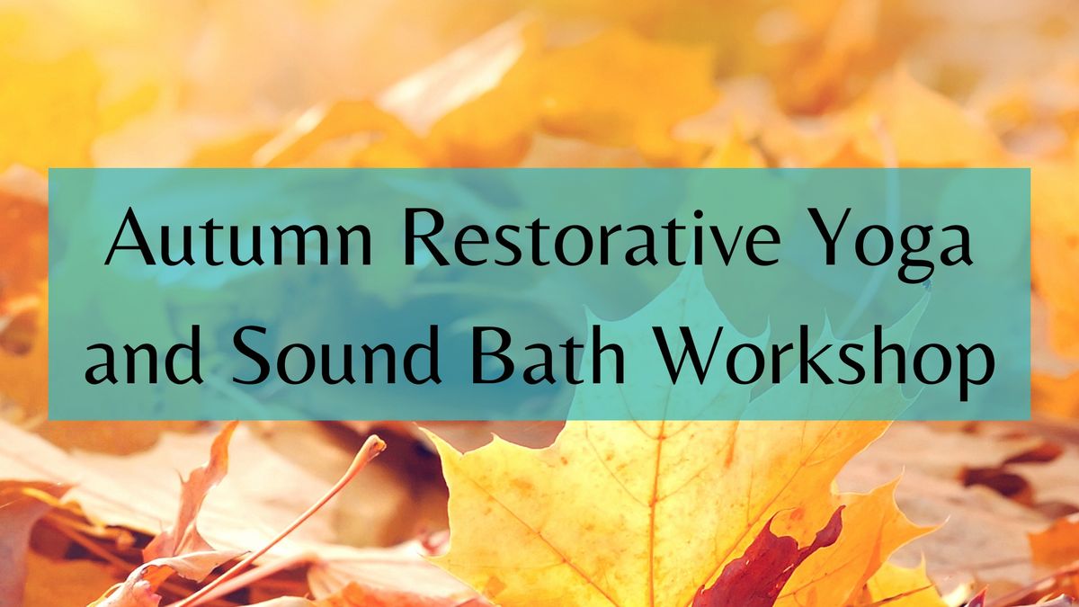 Autumn Restorative Yoga and Soundbath Workshop 