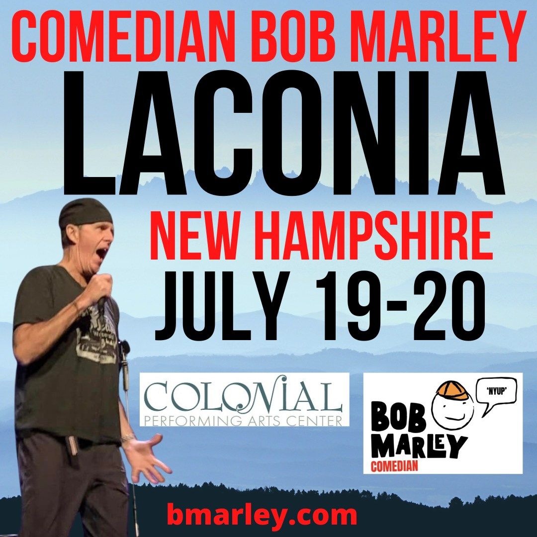 Comedian Bob Marley Laconia NH Shows July 19-20 at The Colonial Theatre!