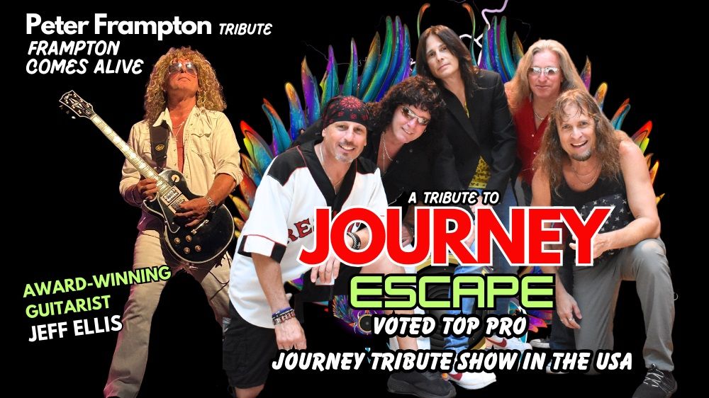 ESCAPE: A TRIBUTE TO JOURNEY with FRAMPTON COMES ALIVE: TRIBUTE TO PETER FRAMPTON