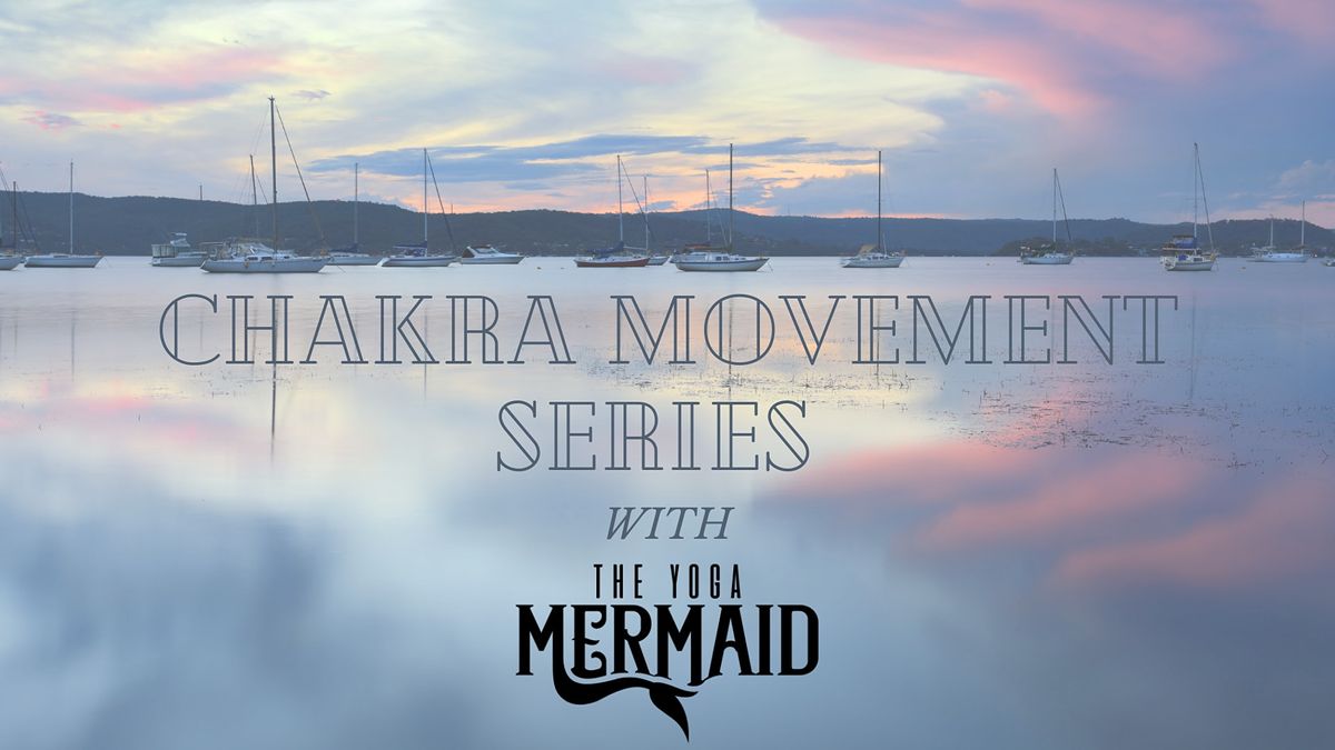 Chakra Movement Series with The Yoga Mermaid: Part Two