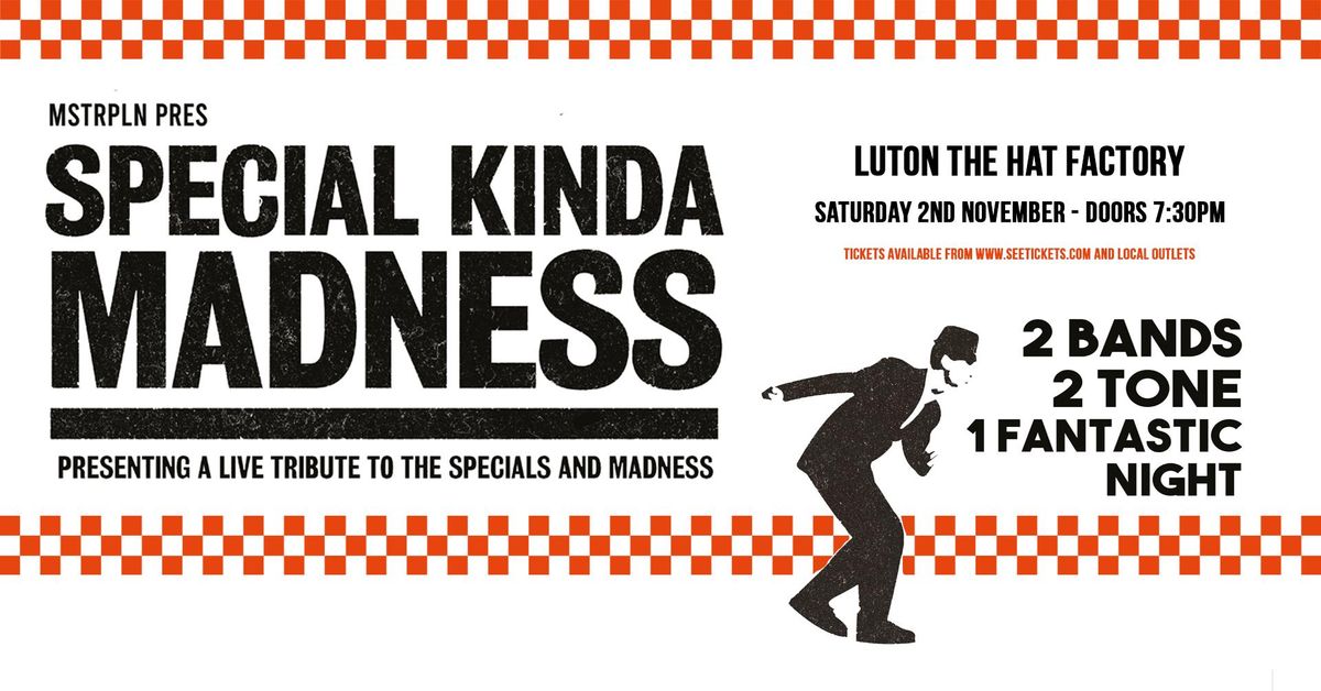 *SOLD OUT* SPECIAL KINDA MADNESS - Sat 2nd November \u2013 The Hat Factory, Luton 