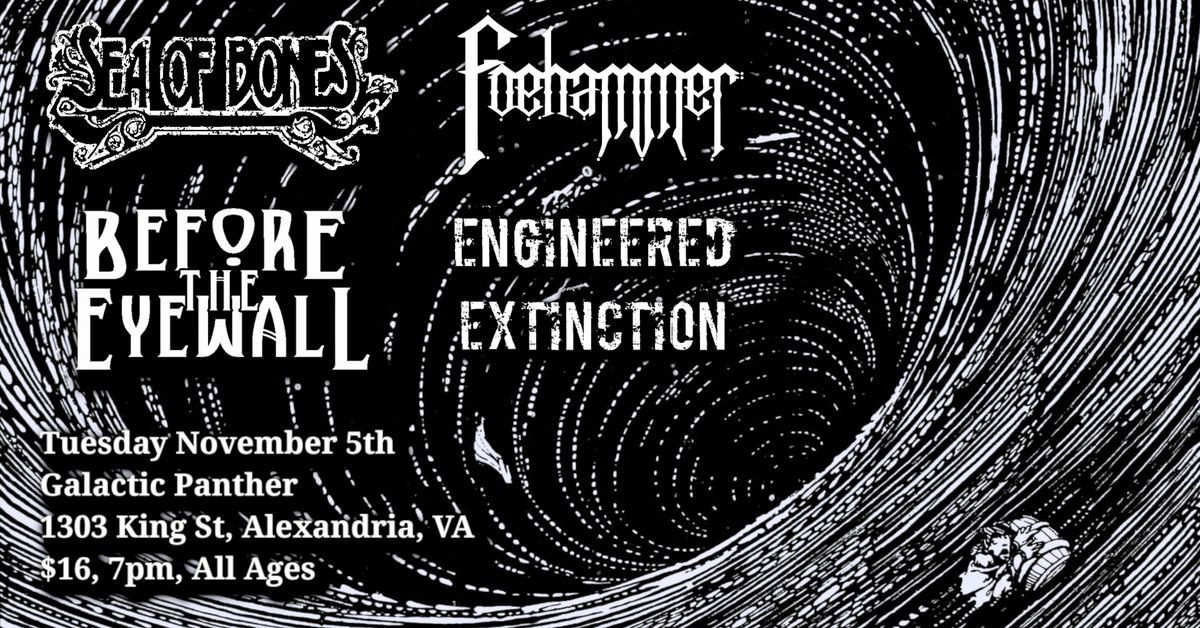 11\/5 SEA OF BONES \/\/ FOEHAMMER \/\/ BEFORE THE EYEWALL \/\/ ENGINEERED EXTINCTION @ GALACTIC PANTHER