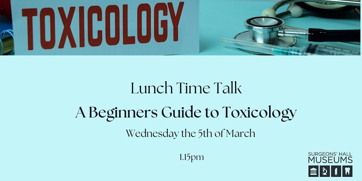 Lunch Time Talk: A Beginners Guide to Toxicology