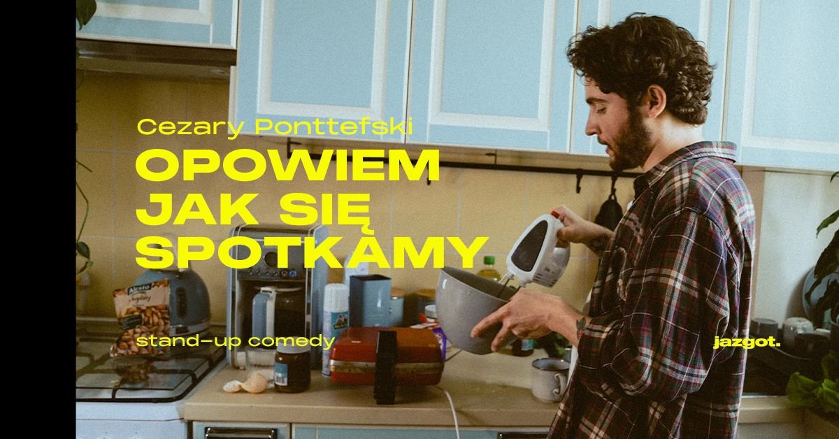 Stand-up: Cezary Ponttefski - "Opowiem jak si\u0119 spotkamy" \u2022 Gda\u0144sk | VI termin