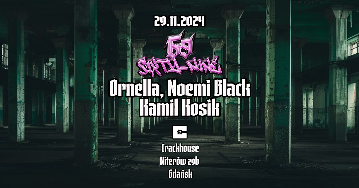 Sixty-Nine pres. Ornella (PT), Noemi Black, Kamil Kosik \/ Crackhouse