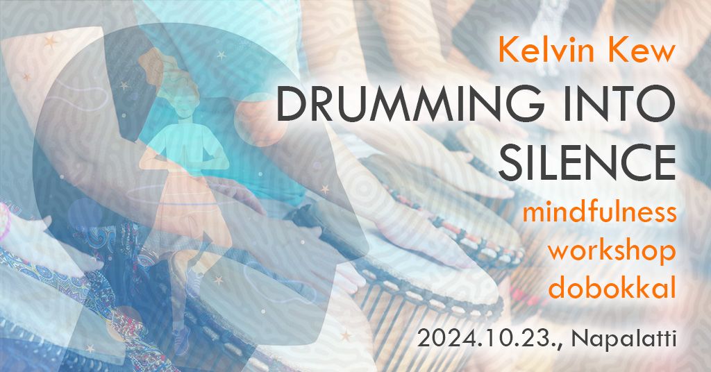 Drumming Into Silence - Mindfulness workshop dobokkal - Kelvin Kew