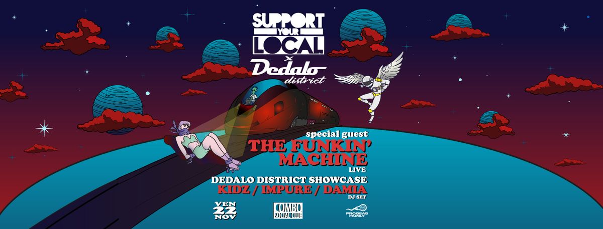 Support Your Local pres: THE FUNKIN MACHINE live + DEDALO DISTRICT aftershow