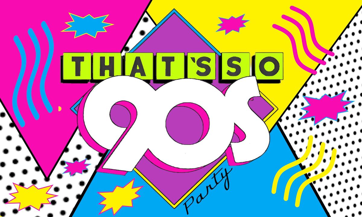 That's So 90's Party