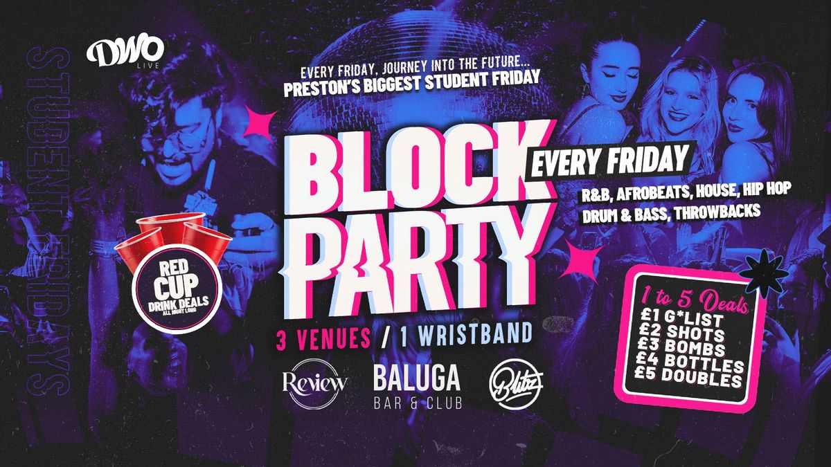 Block Party Fridays ft Special Guest \ud83e\udea9 Preston's Biggest Student Friday | 3 Venues 1 Wristband, Freshers Friday