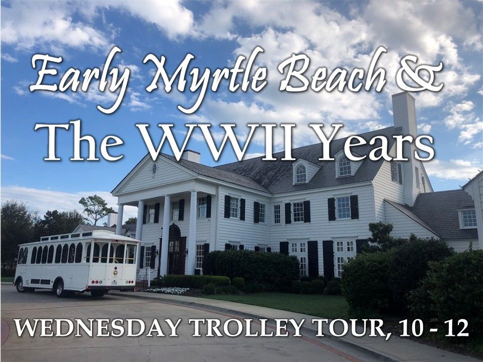 The Early Myrtle Beach History & WWII Years Trolley Tour