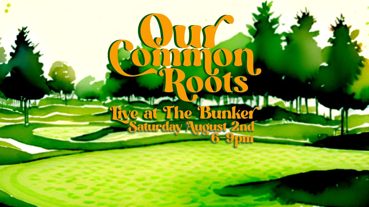 Our Common Roots at The Bunker - New Hartford, NY