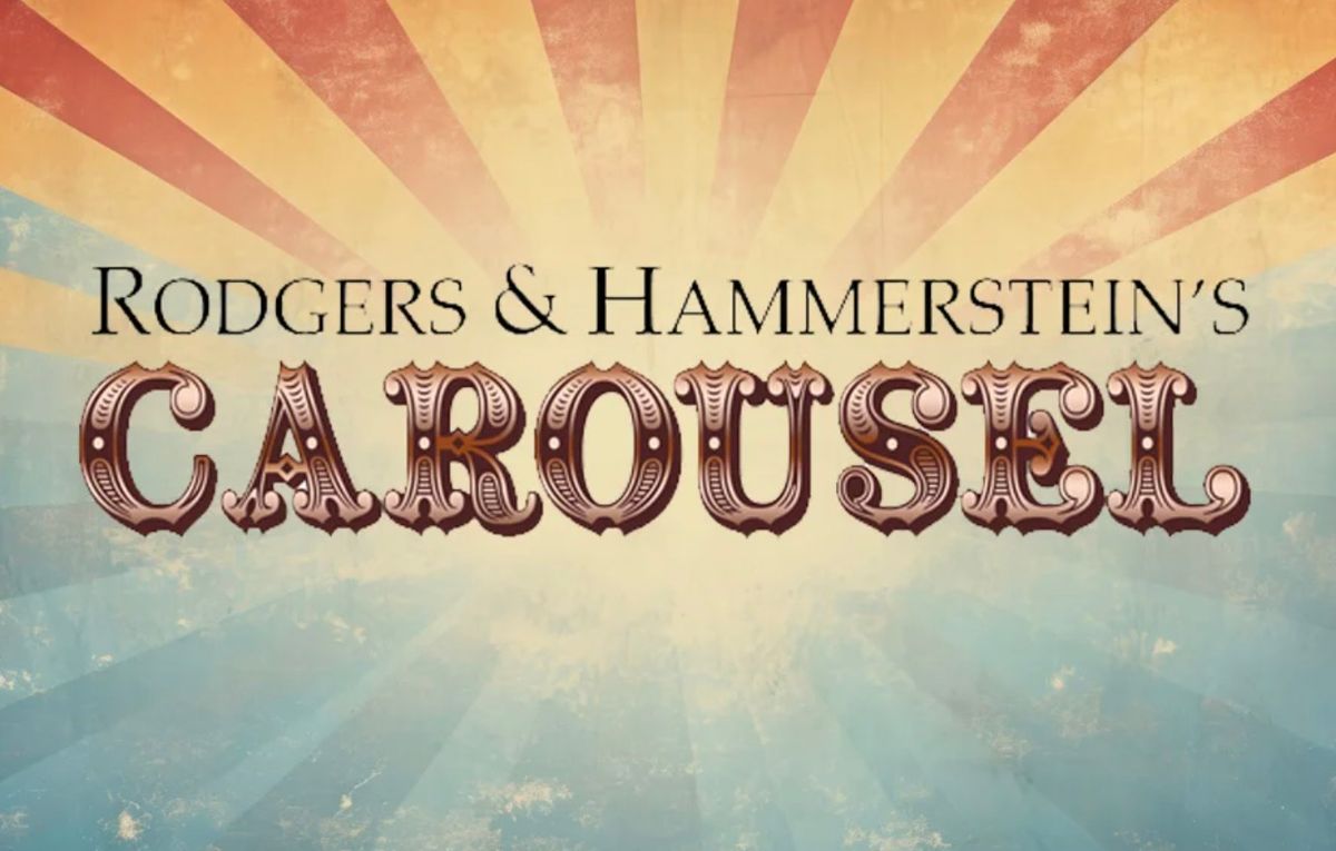 "Carousel"   Music by Richard Rodgers, Book & Lyrics by Oscar Hammerstein II