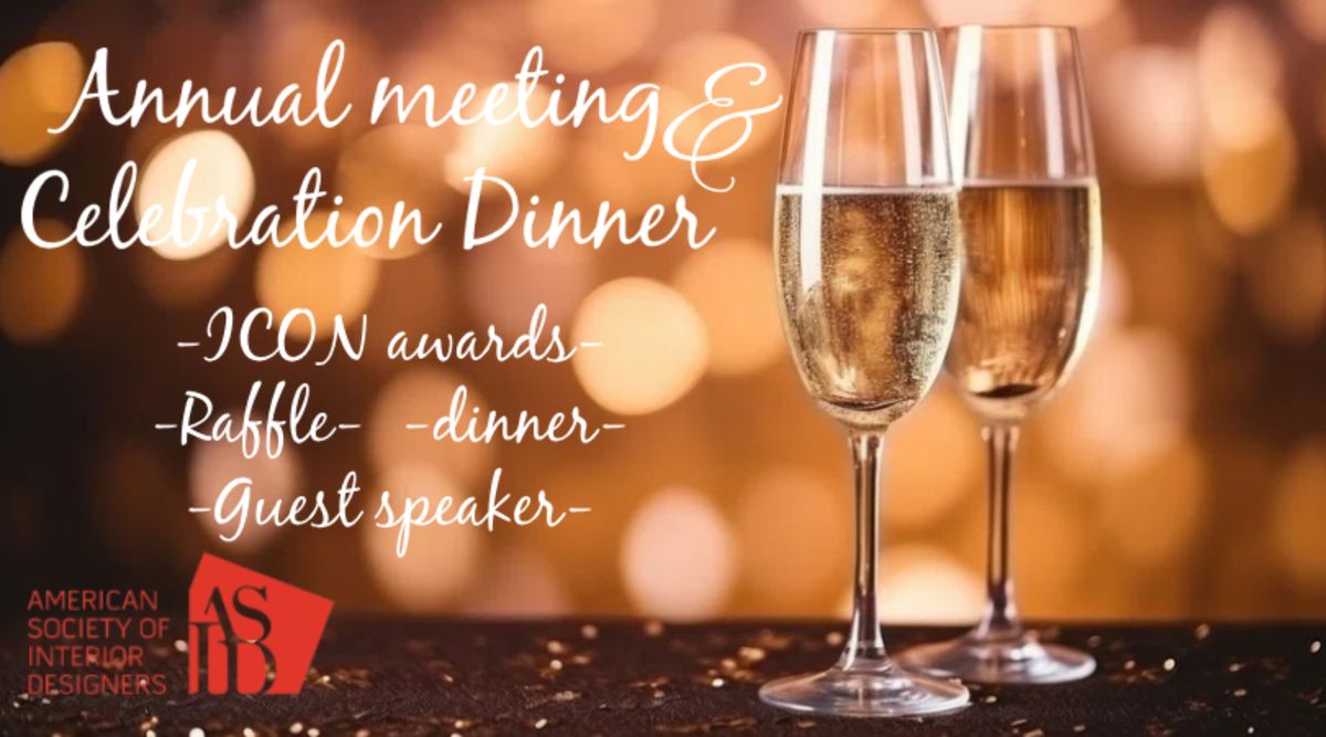 Annual Meeting & Celebration Dinner - ICON awards - Raffle - Dinner - Guest speaker - DESIGNERS