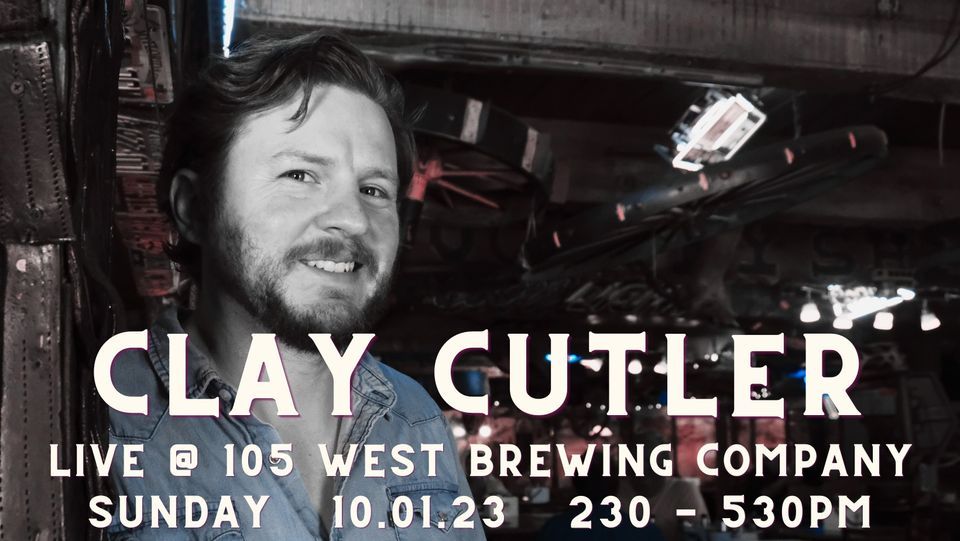 Clay Cutler LIVE @ 105 West Brewing Company