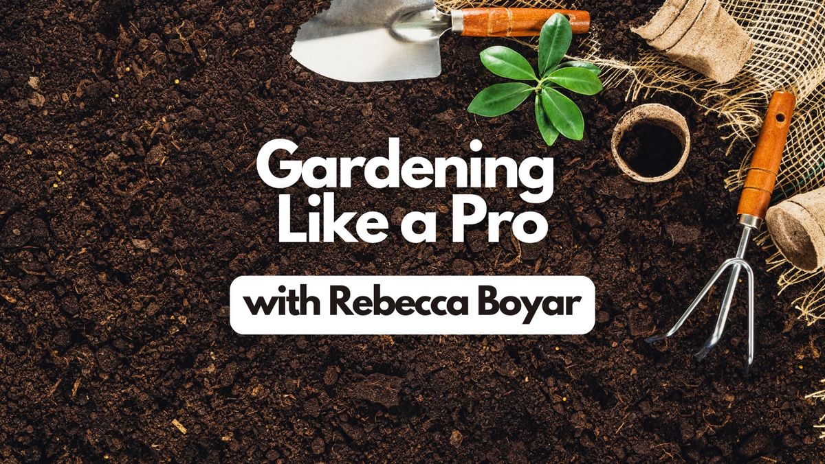 Gardening Like a Pro Seminar\ud83c\udf31