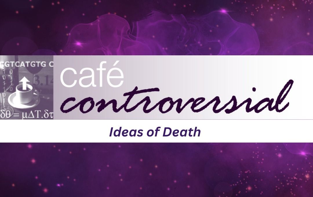 Cafe\u0301 Controversial \u2013 Ideas of Death 