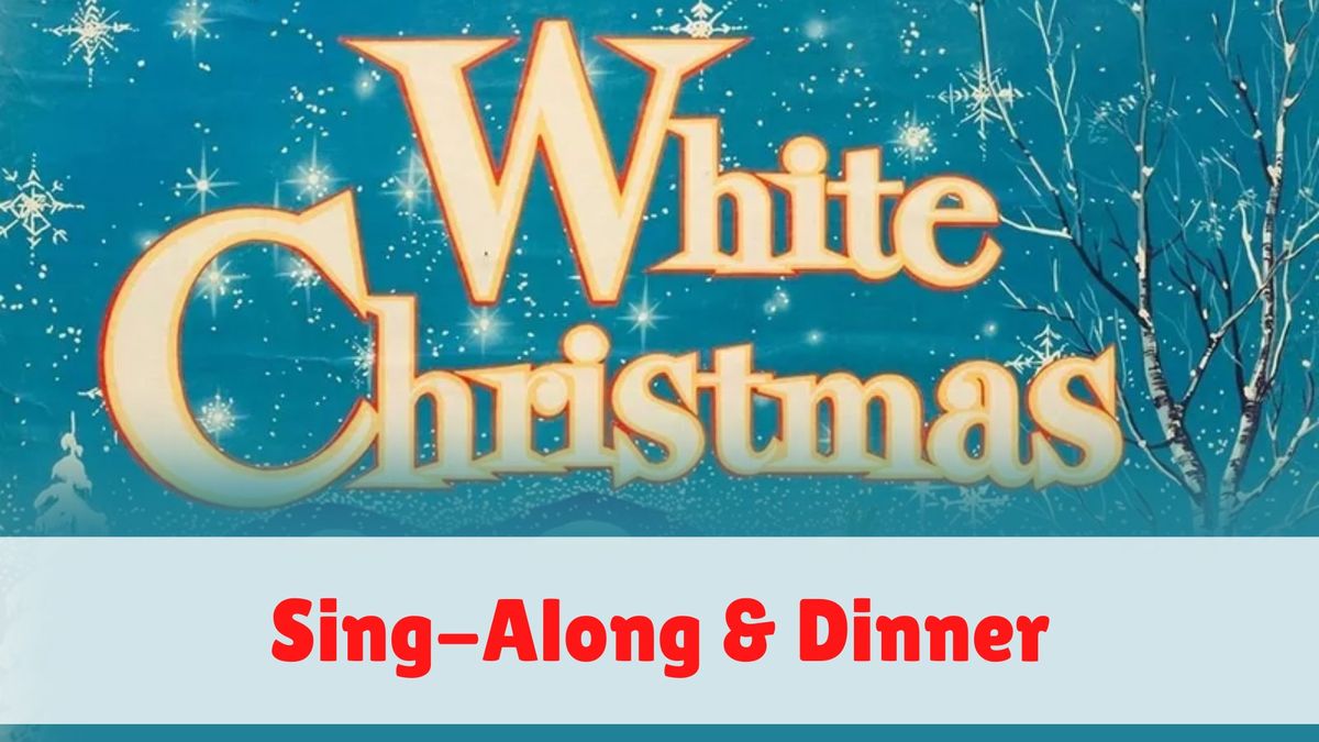 White Christmas Sing-Along & Dinner