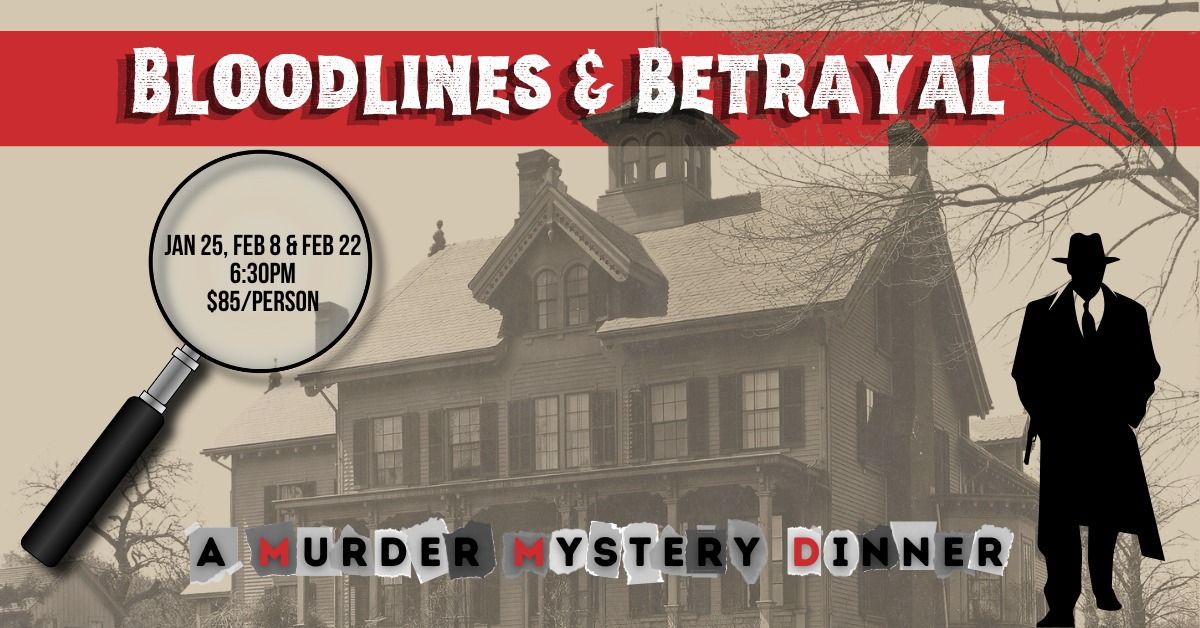 Bloodlines & Betrayal: A Murder Mystery Dinner at the Lyman Homestead