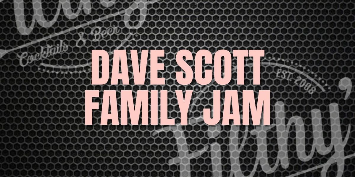 Dave Scott Family Jam - February 19th