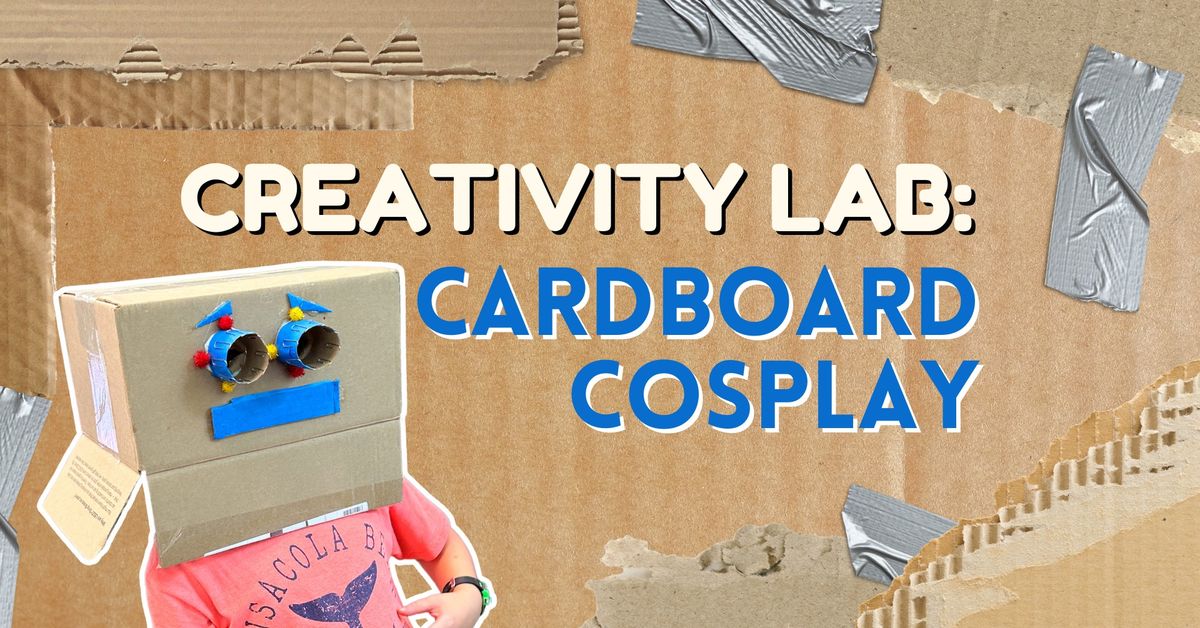 Creativity Lab: Cardboard Cosplay