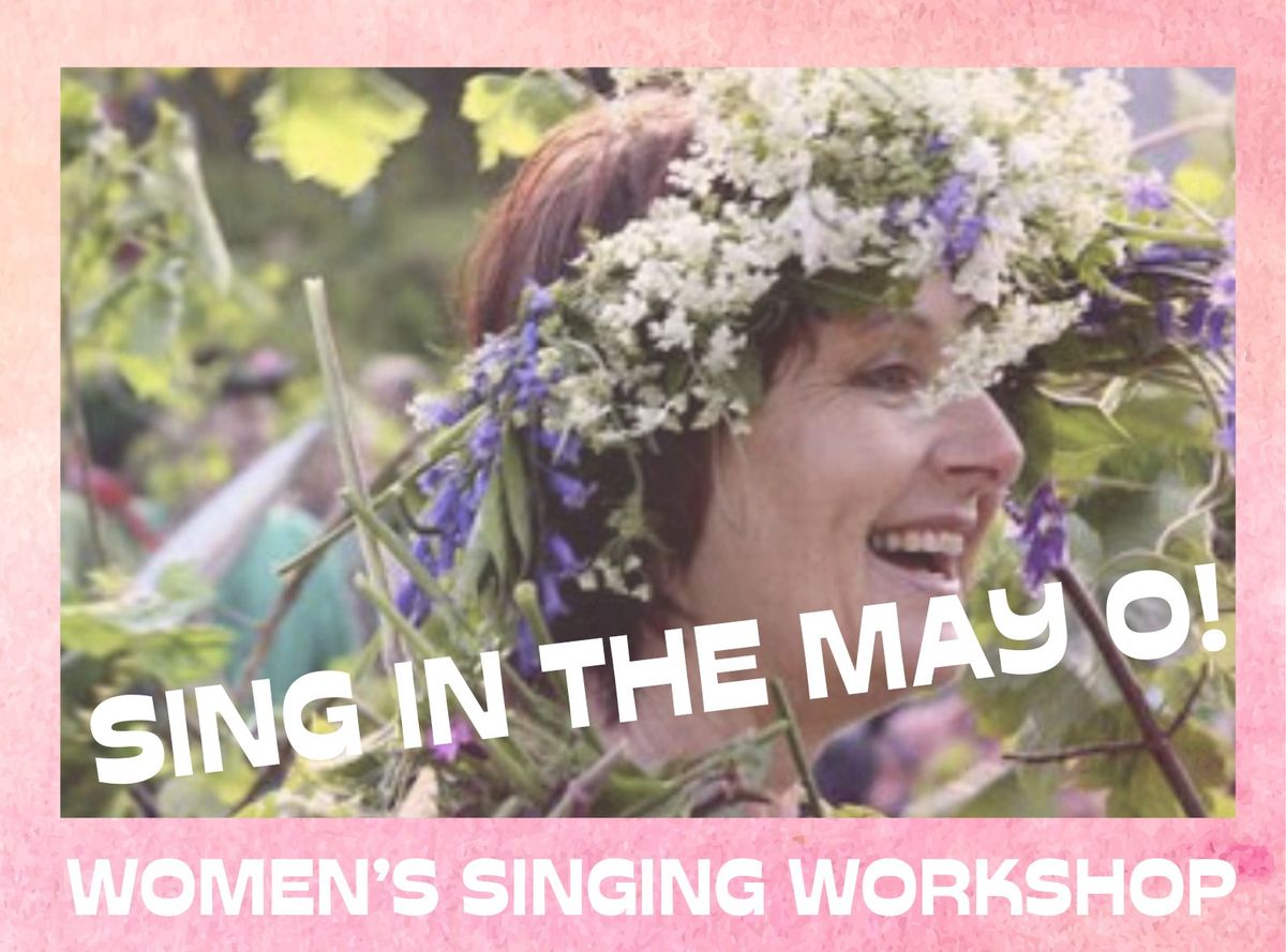 Sing in the May O!  Women's Singing Workshop