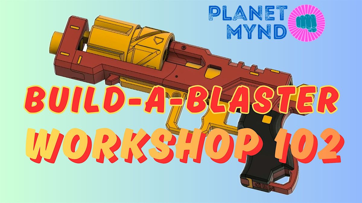 Build-A-Blaster Workshop 102