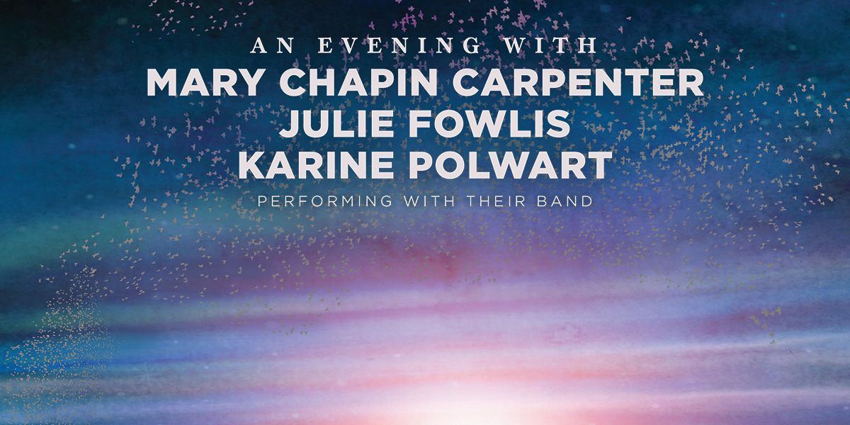 An Evening With Mary Chapin Carpenter, Julie Fowlis and Karine Polwart