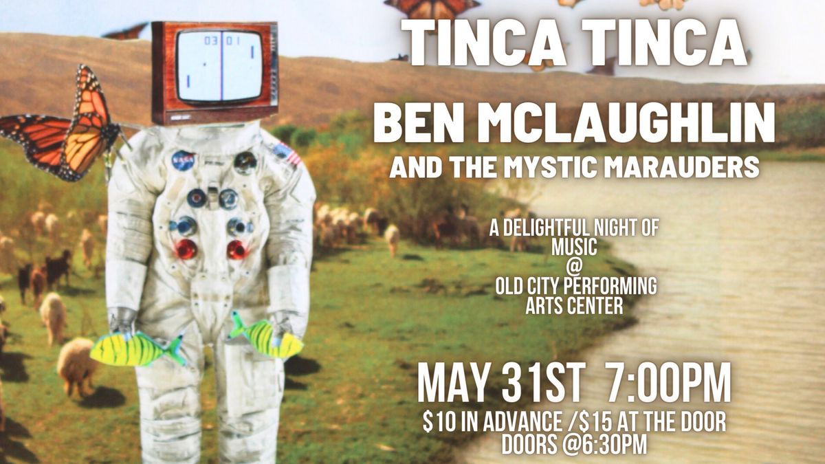 Tinca Tinca with Ben McLaughlin and the Mystic Marauders at Old City Performing Arts Center!