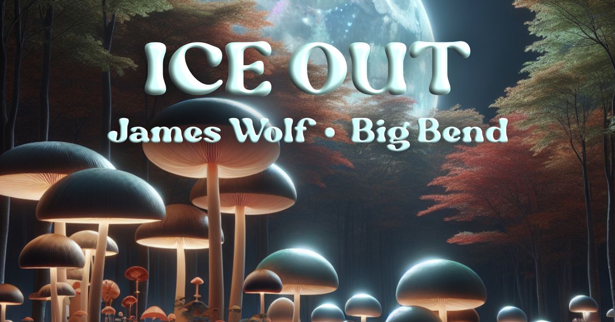 Ice Out w\/James Wolf & Big Bend