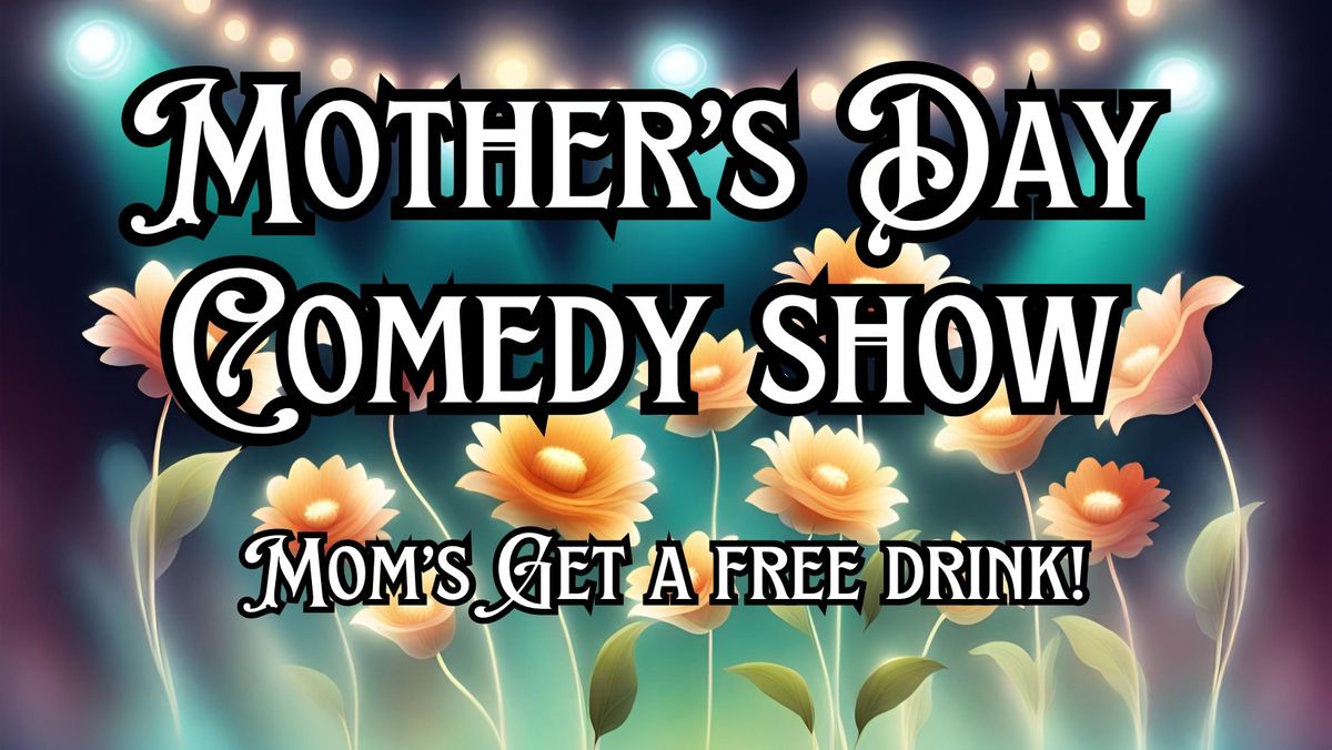 Mother's Day Comedy Show - All Ages