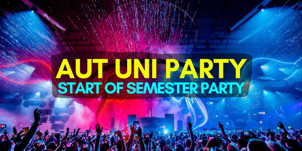 AUT UNI Party! \u25b2 Start of Semester Party