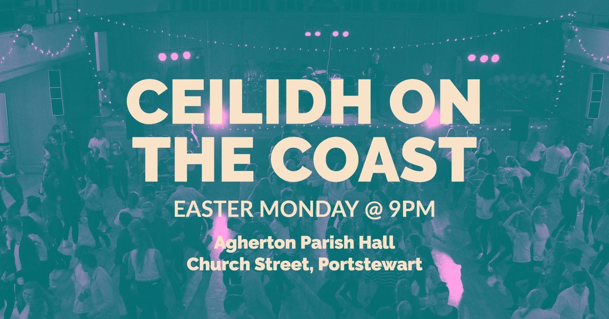 Easter Ceilidh On The Coast (18+) \/\/ Portstewart