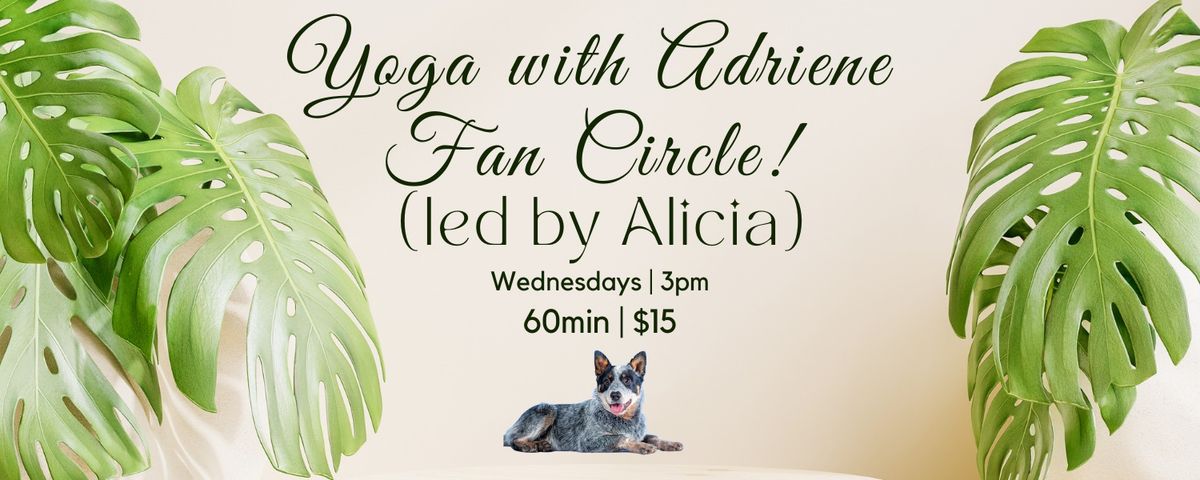 Yoga with Adriene Fan Circle! (led by Alicia)