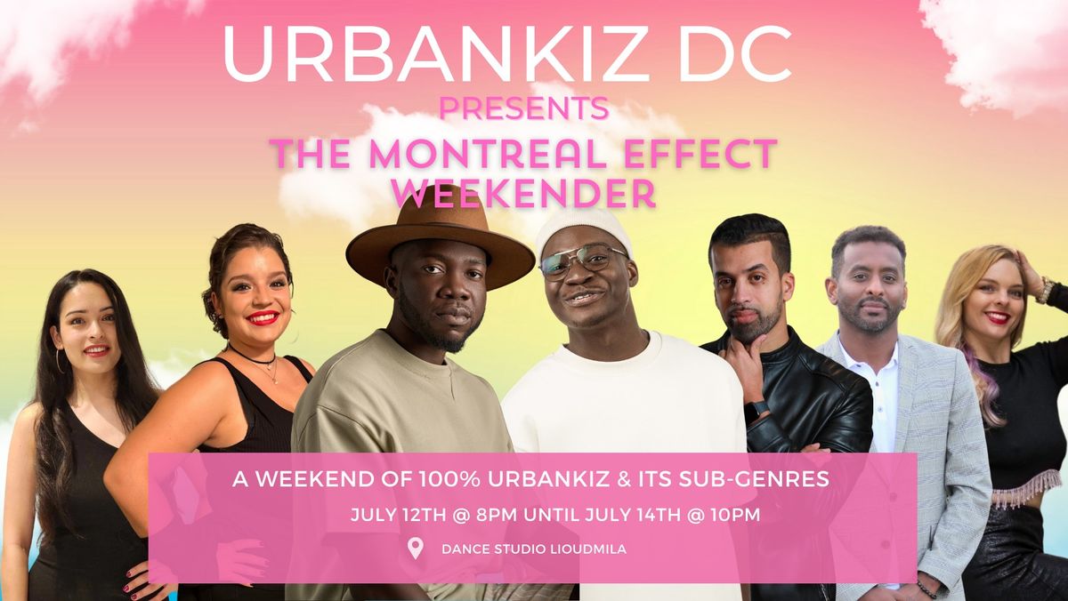 \ud83c\udf1f\ud83c\udf89 UrbanKiz DC Presents: The Montreal Effect - A Weekend of Urban Kizomba \ud83c\udf89\ud83c\udf1f
