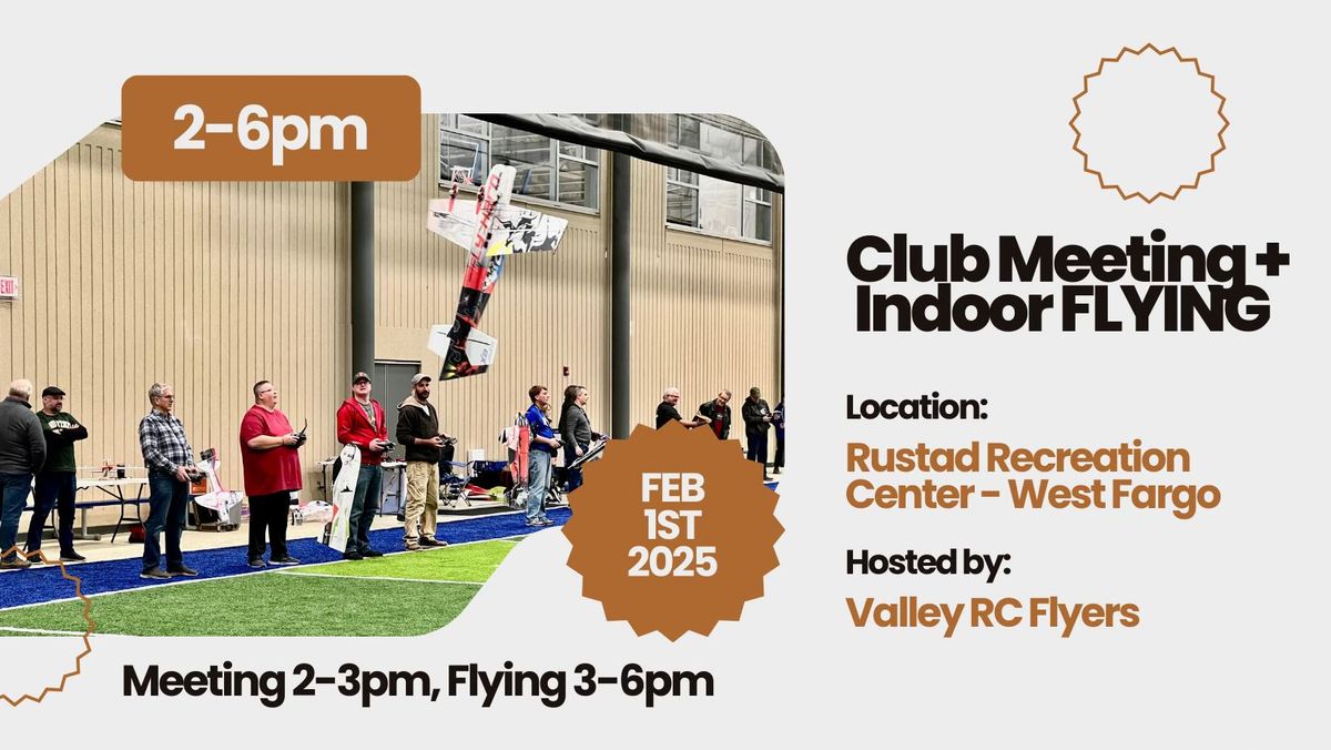 Feb 1st 2025 - Club Meeting + INDOOR FLYING