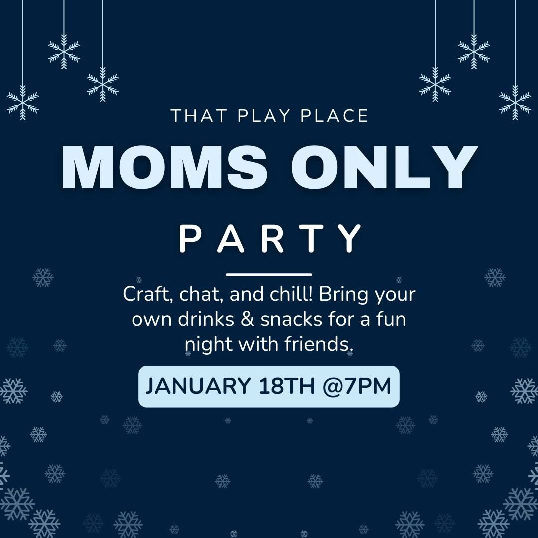 Moms Only Party at That Play Place