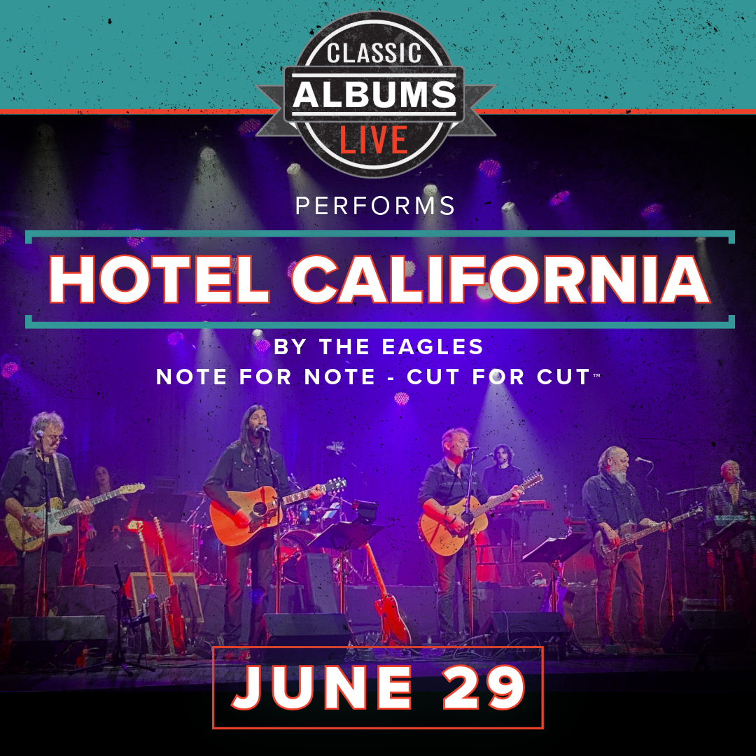 Classic Albums Live: The Eagles - Hotel California at Nancy and David Bilheimer Capitol Theatre