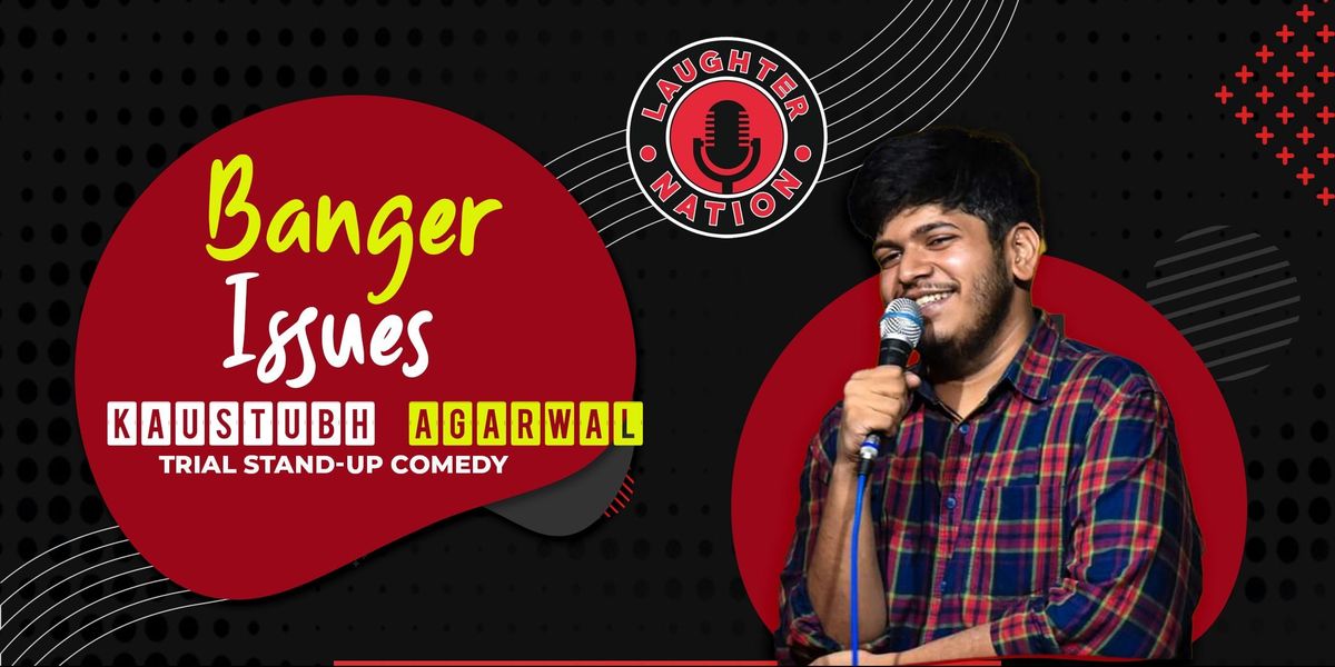 Banger Issues - Standup comedy by Kaustubh Agarwal