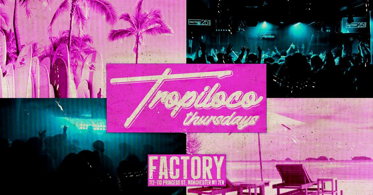  \ud83e\udea9\ud83c\udf34 TROPILOCO THURSDAYS \ud83c\udf34\ud83e\udea9 3 FLOORS OF FUNKY TUNES @ FACTORY