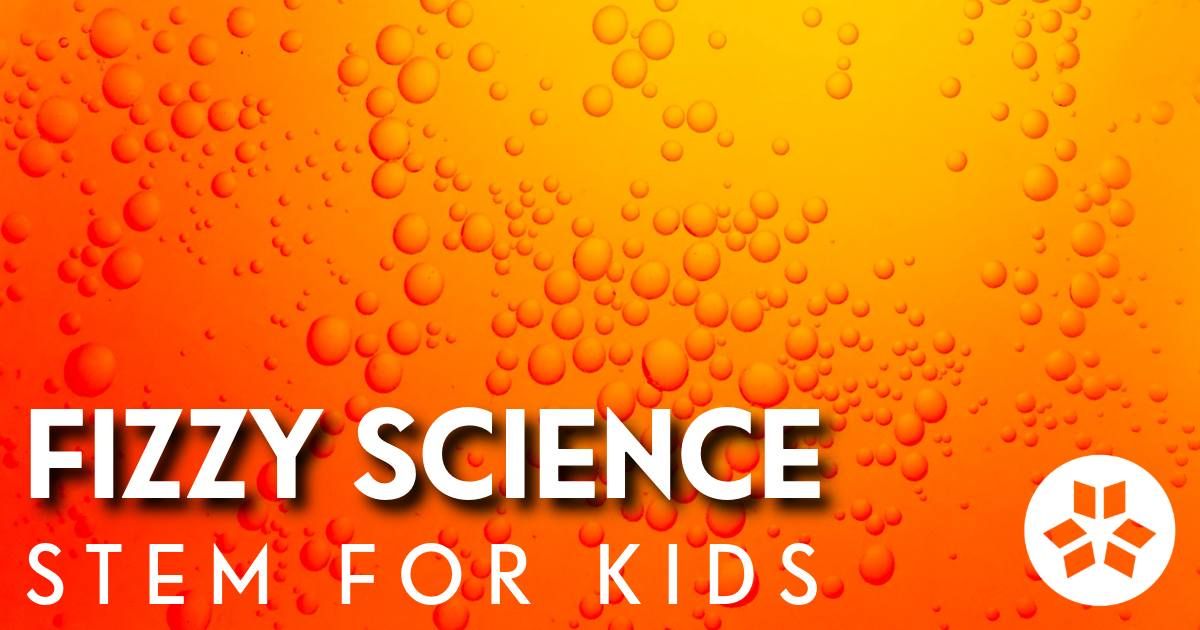 Fizzy Science: STEM for Kids