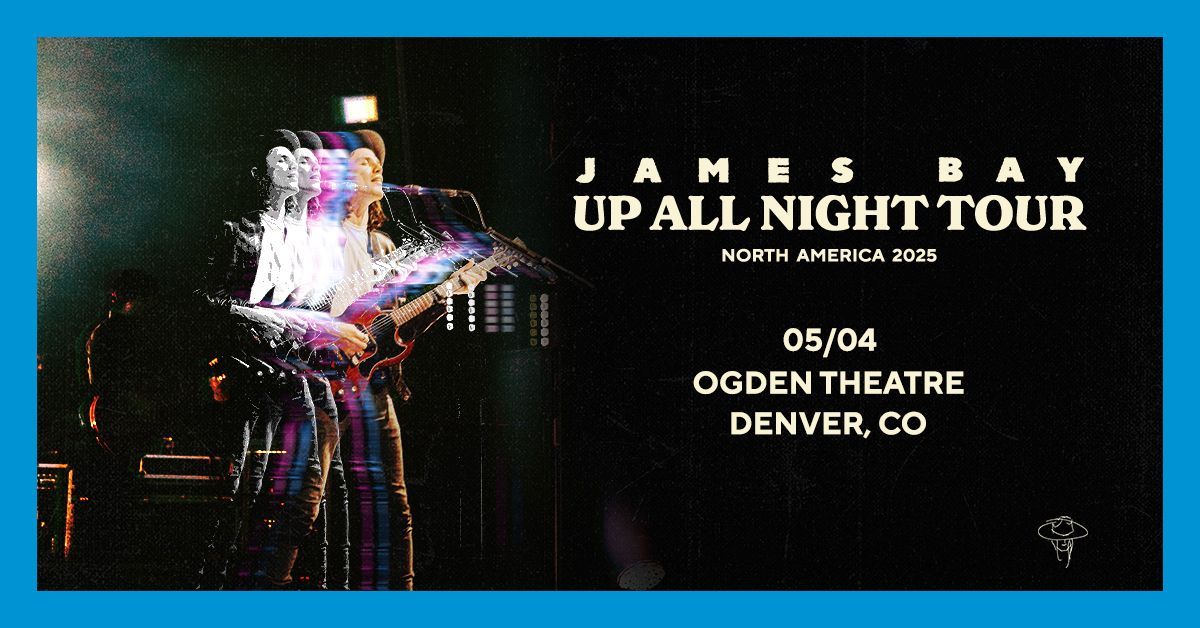 James Bay Up All Night Tour Denver, CO, The Ogden Theatre, Denver